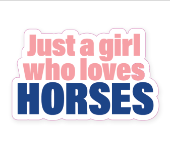 Wild At Heart Press Die-Cut Sticker - Just a Girl Who Loves Horses