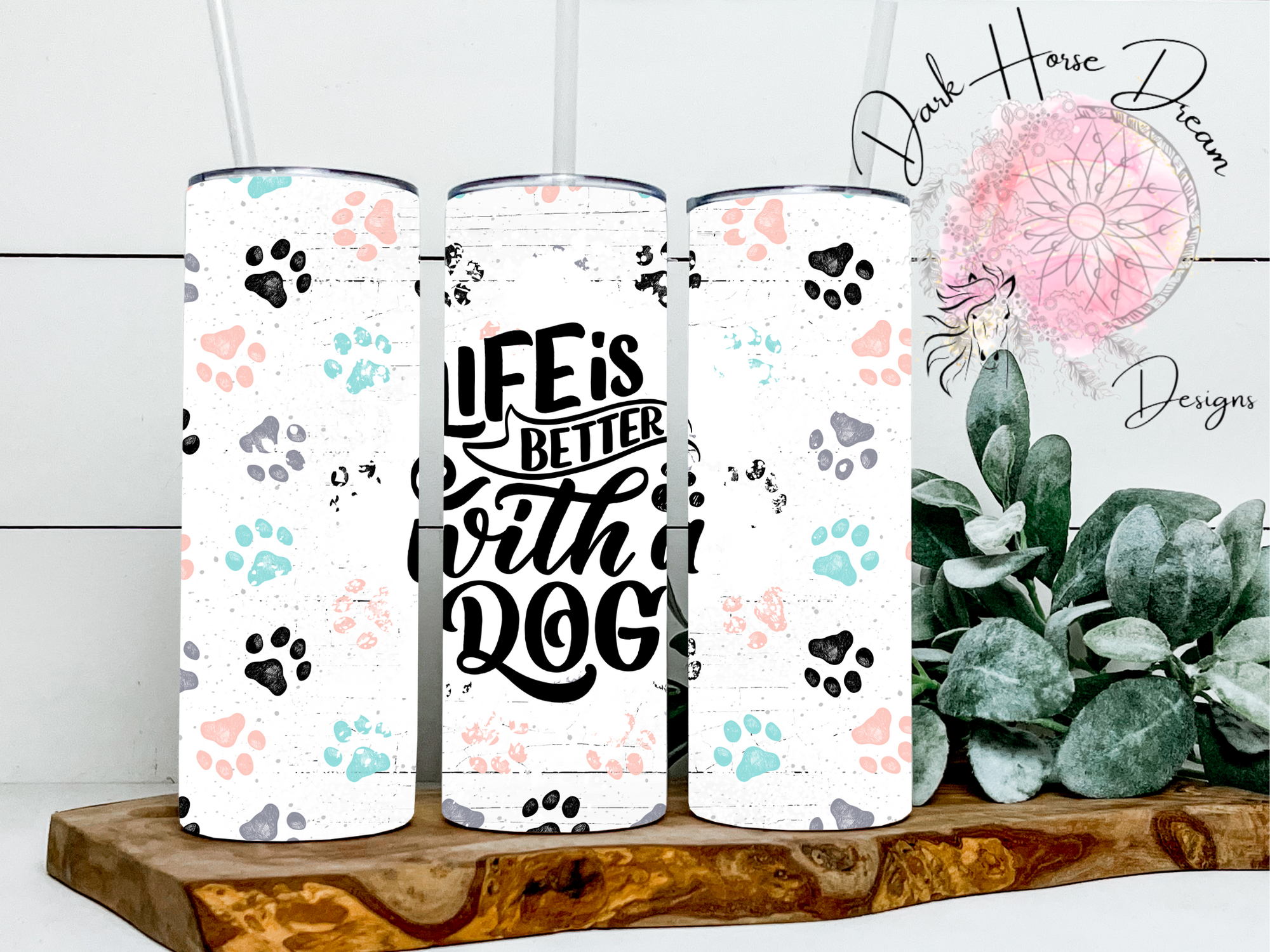 Life Is Better With A Dog Tumbler / Paw Print Dog Tumbler